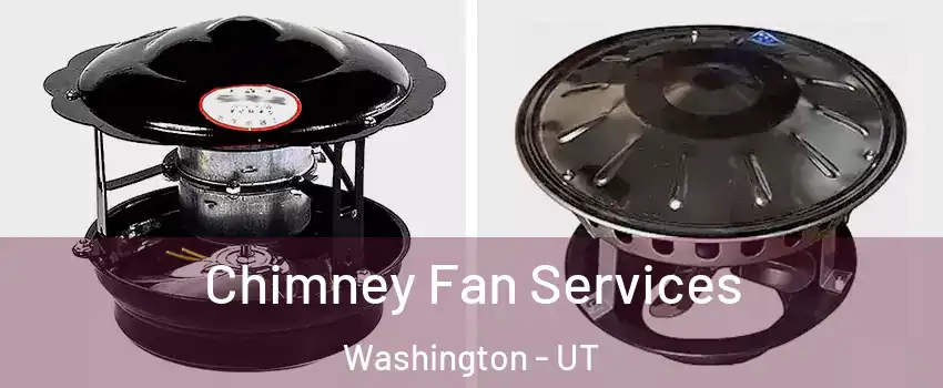  Chimney Fan Services Washington - UT