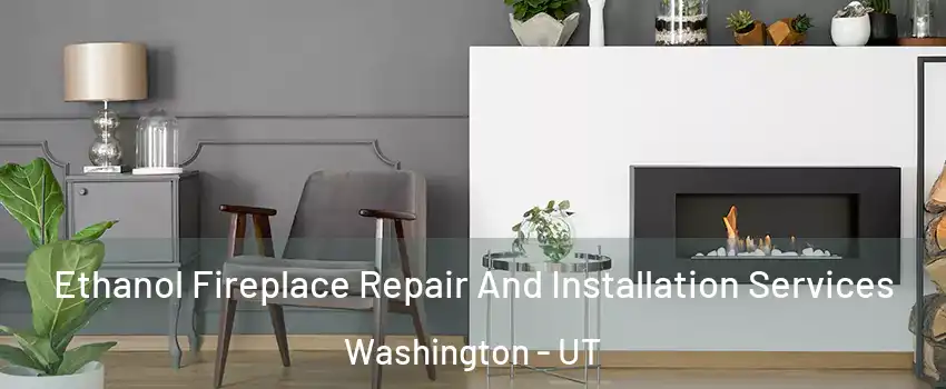  Ethanol Fireplace Repair And Installation Services Washington - UT