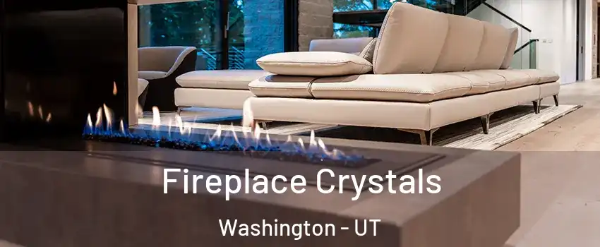  Fireplace Crystals Washington - UT