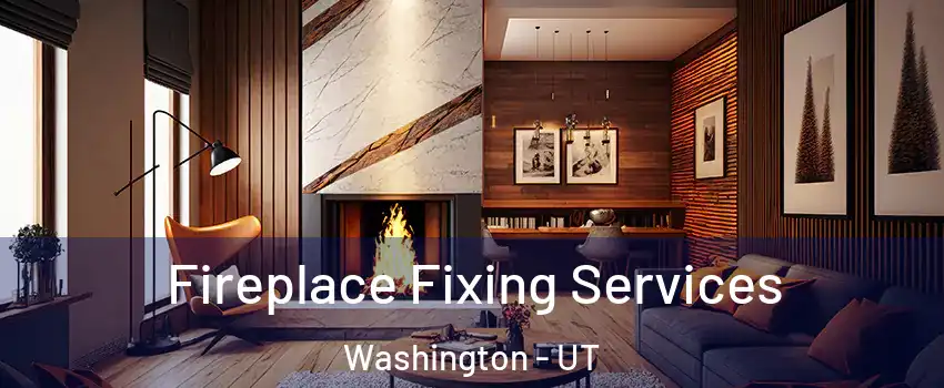  Fireplace Fixing Services Washington - UT