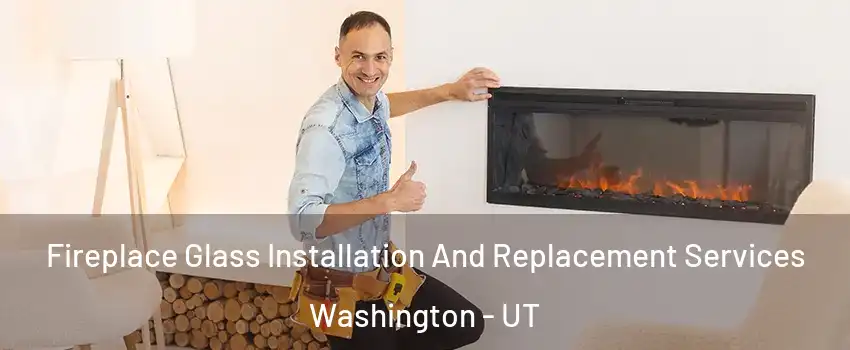  Fireplace Glass Installation And Replacement Services Washington - UT