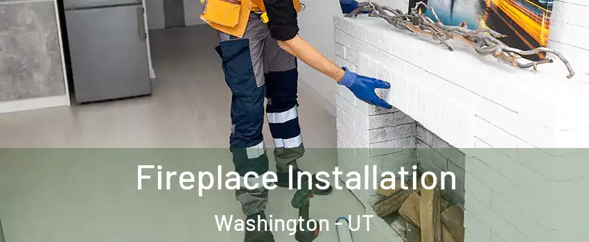  Fireplace Installation Washington - UT