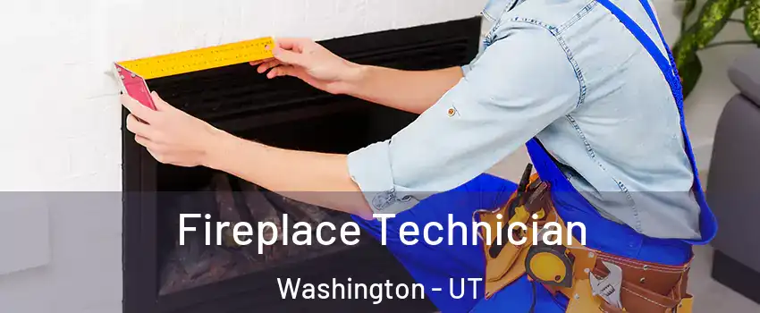  Fireplace Technician Washington - UT