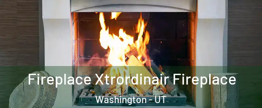  Fireplace Xtrordinair Fireplace Washington - UT