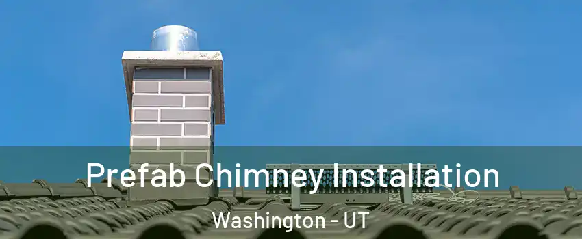  Prefab Chimney Installation Washington - UT