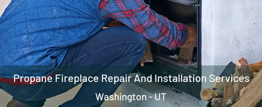  Propane Fireplace Repair And Installation Services Washington - UT