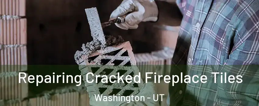  Repairing Cracked Fireplace Tiles Washington - UT
