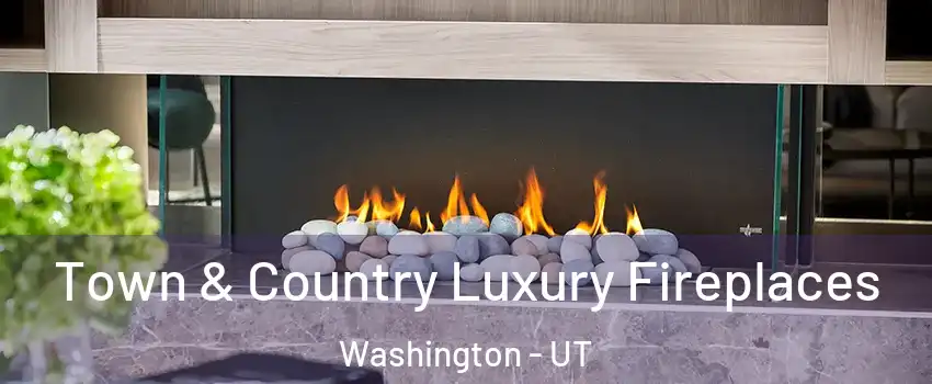  Town & Country Luxury Fireplaces Washington - UT