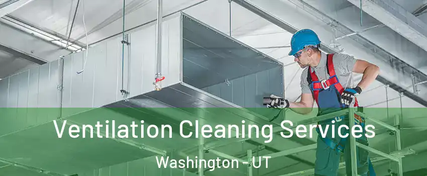  Ventilation Cleaning Services Washington - UT