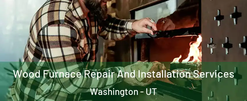  Wood Furnace Repair And Installation Services Washington - UT